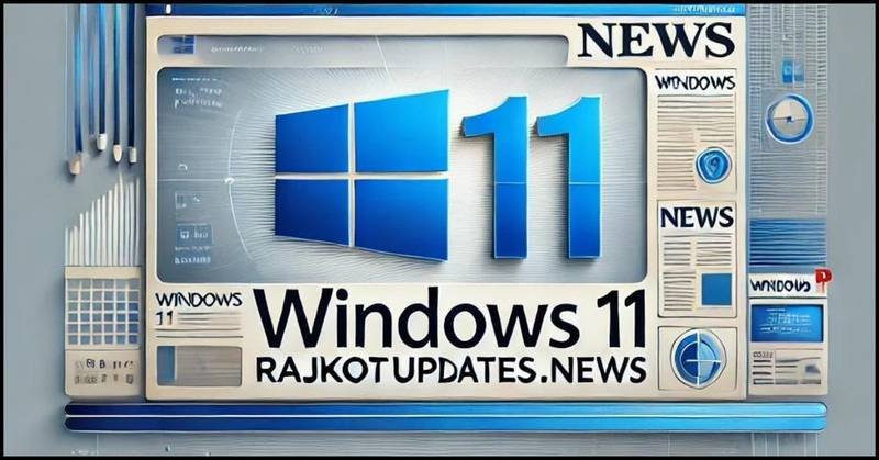 Windows 11: Latest Updates from Rajkotupdates.news